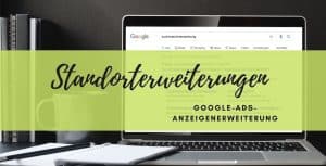 anzeigenerweiterung standorterweiterungen