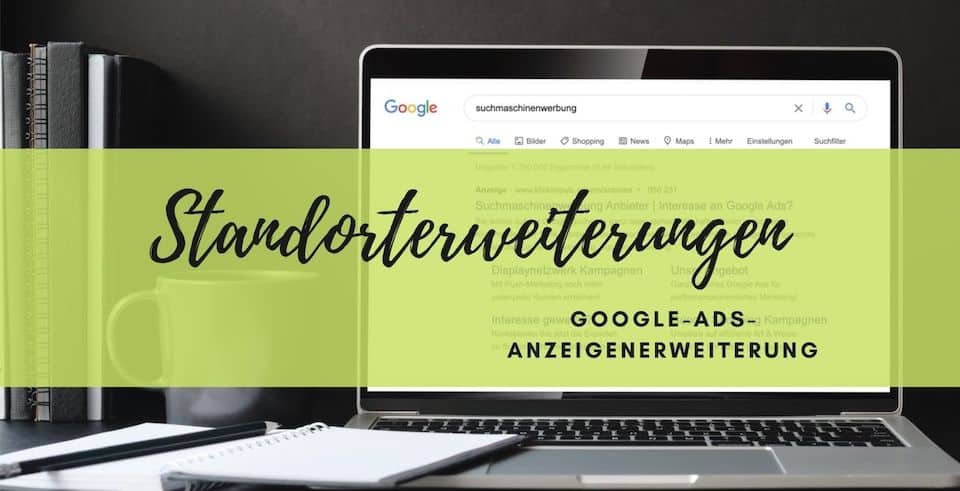 anzeigenerweiterung standorterweiterungen