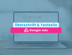 Google Ads Anzeigenerweiterungen Überschrift & Textzeile