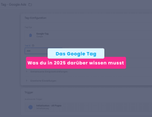 Das Google Tag Was du in 2025 darüber wissen musst